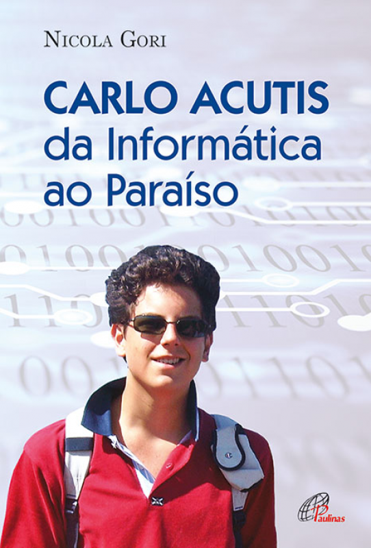 Carlo Acutis - Da Informática ao Paraíso