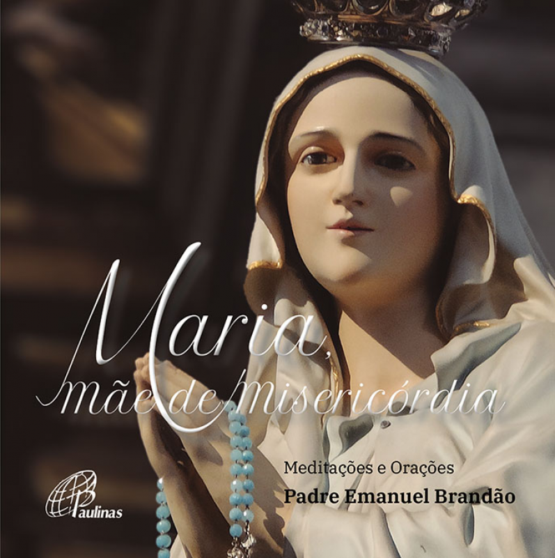 Maria, Mãe de Misericórdia - Meditações e Orações