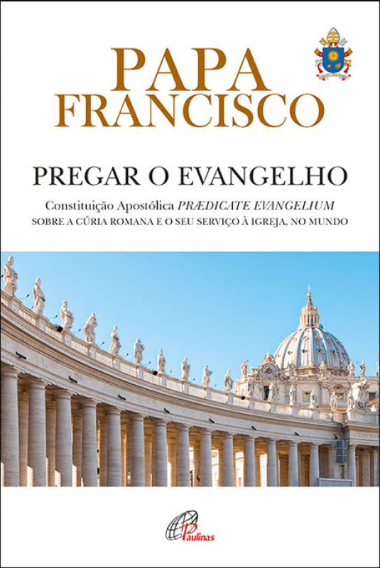 Pregar o Evangelho - Constituição Apostólica Praedicate Evangelium- sobre a Cúria Romana