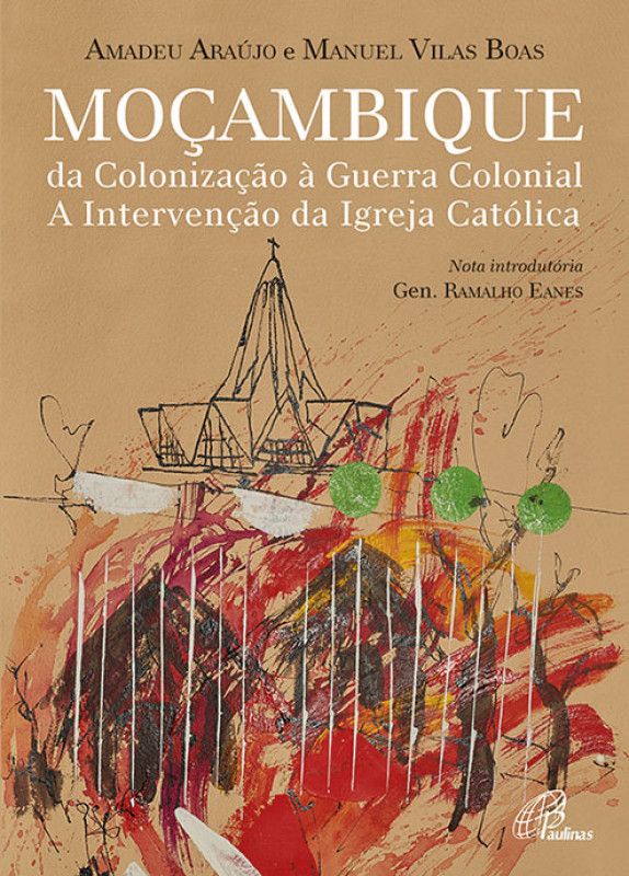 Moçambique da Colonização à Guerra Colonial - A Intervenção da Igreja Católica