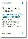 A Organização Arquivística - O Fundo Administração do Concelho de Torres Vedras