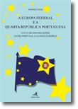 Europa Federal e a Quarta República Portuguesa - O futuro das relações entre Portugal e a União Europeia