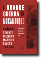 A Grande Guerra em Moçambique - Diário do Tenente Frederico Marinho Falcão (1916-1918)