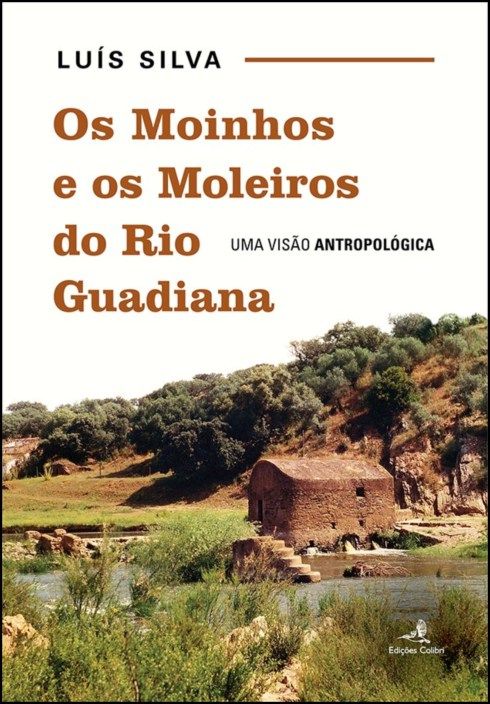 Os Moinhos e os Moleiros do Rio Guadiana - Uma Visão Antropológica
