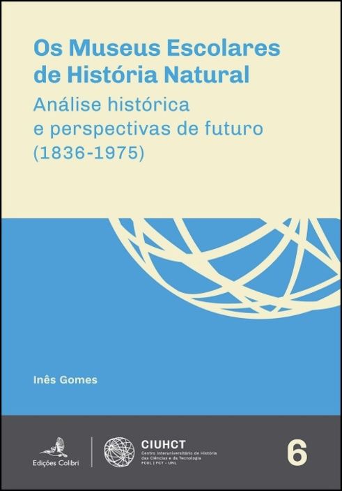 Os Museus Escolares de História Natural - Análise Histórica e Perspectivas de Futuro (1836-1975)
