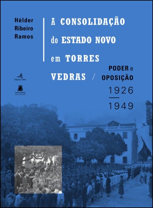 A Consolidação do Estado Novo em Torres Vedras: poder e oposição (1926-1949)