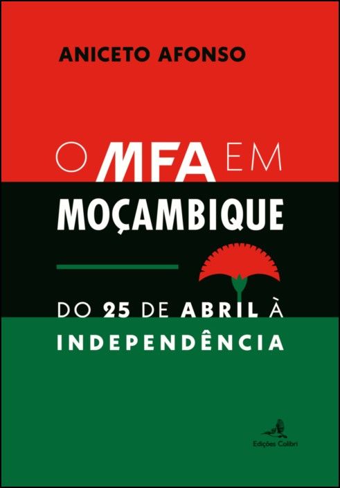 O MFA em Moçambique: do 25 de Abril à Independência