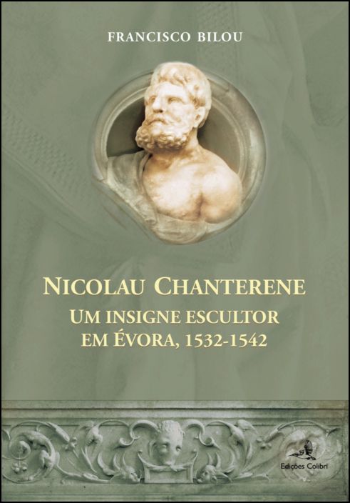 Nicolau Chanterene – Um Insigne Escultor em Évora, 1532-1542