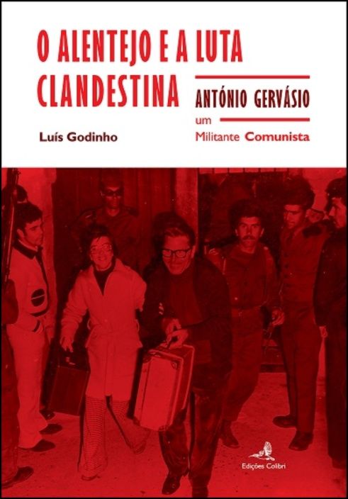 O Alentejo e a Luta Clandestina - António Gervásio um Militante Comunista