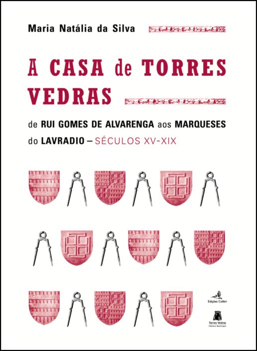 A Casa de Torres Vedras – de Rui Gomes de Alvarenga aos Marqueses do Lavradio (Séculos XVI-XIX)
