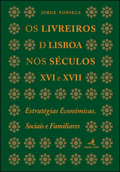 Os Livreiros de Lisboa nos Séculos XVI e XVII - Estratégias Económicas, Sociaise Familiares