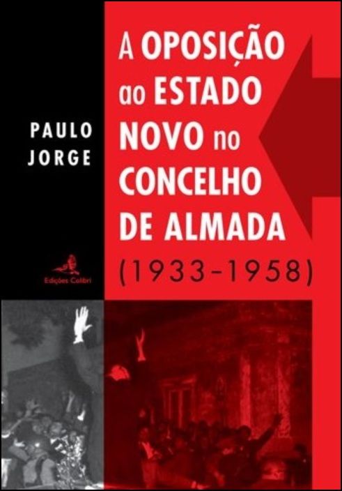 A Oposição ao Estado Novo no Concelho de Almada (1933-1958)