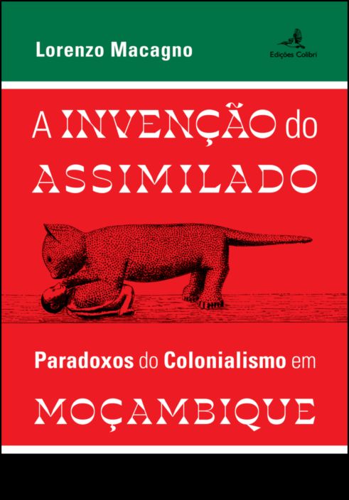 A Invenção do Assimilado - Paradoxos do Colonialismo em Moçambique