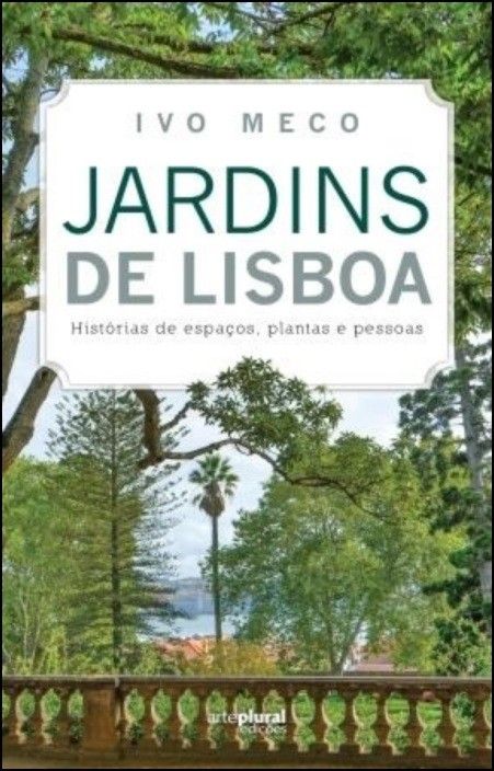 Jardins de Lisboa: histórias de espaços, plantas e pessoas