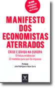 Manifesto dos Economistas Aterrados - Crise e Dívida na Europa: 10 Falsas Evidências, 22 Medidas Para Sair do Impasse