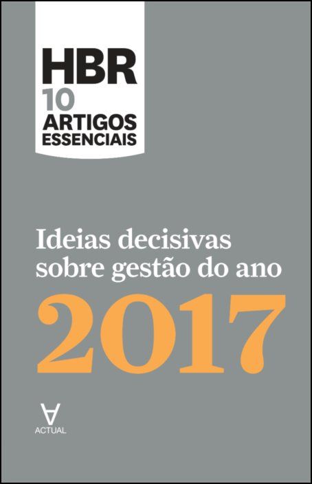 HBR 10 Artigos Essenciais - Ideias decisivas sobre gestão do ano 2017