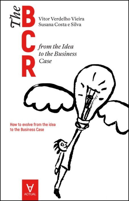 The business case roadmap  - BCR Vol. 1 - from the Idea to the Business Case