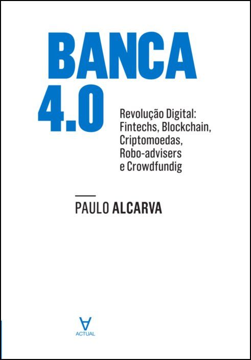 Banca 4 - Revolução Digital. Fintechs, blockchain, criptomoedas, robotadvisers e crowdfunding