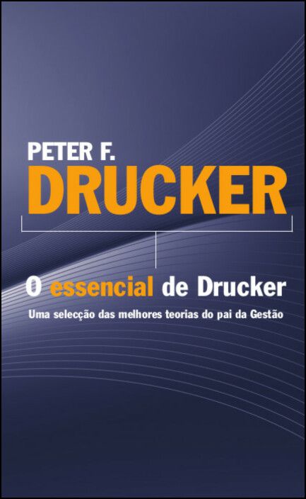 Peter F. Drucker - O essencial de Drucker