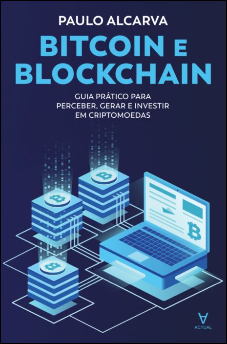 Bitcoin e Blockchain - Guia Prático para Perceber, Gerar e Investir em Criptomoedas