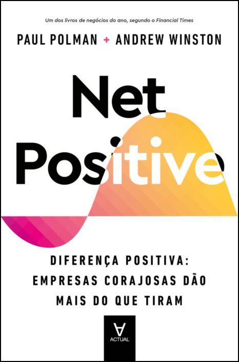 Net Positive - Diferença Positiva: Empresas Corajosas Dão Mais do que Tiram