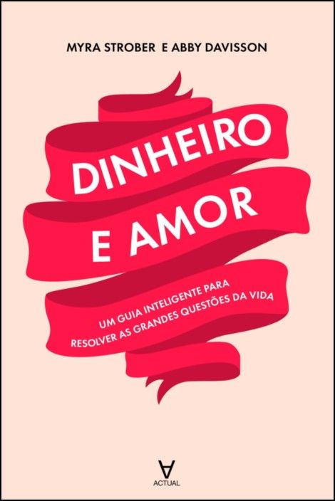 Dinheiro e Amor - Um guia inteligente para resolver as grandes questões da vida