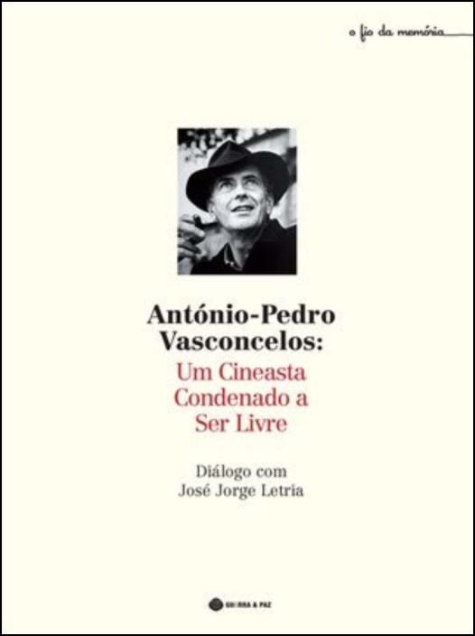 António Pedro Vasconcelos - Um Cineasta Condenado a Ser Livre