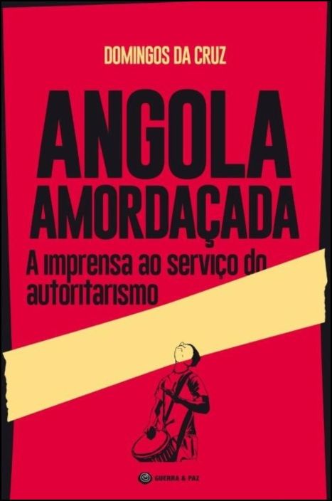 Angola Amordaçada: a imprensa ao serviço do autoritarismo