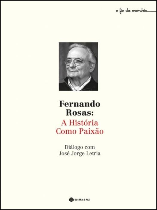 Fernando Rosas - A História Como Paixão