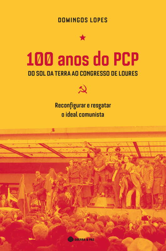 100 Anos do PCP  -Do Sol da Terra ao Congresso de Loures - Reconfigurar e Resgatar o Ideal Comunista