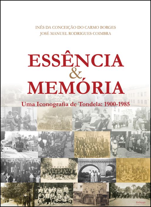 Essência & Memória: uma iconografia de Tondela (1900-1985)