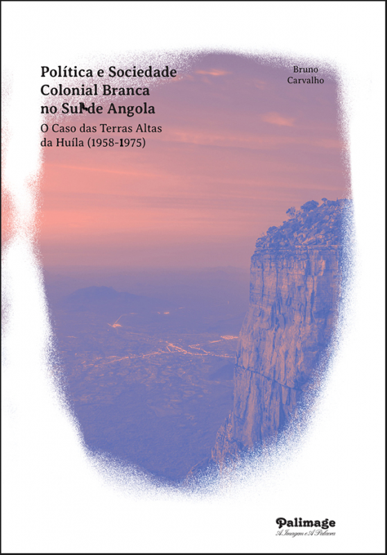 Política e Sociedade Colonial Branca no Sul de Angola - O Caso das Terras Altas da Huíla (1958-1975)