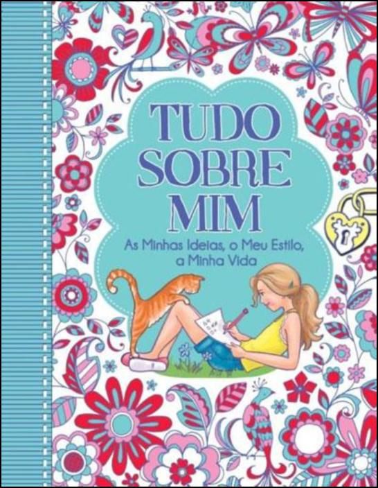 Tudo Sobre Mim - As Minhas Ideias, o Meu Estilo, a Minha Vida