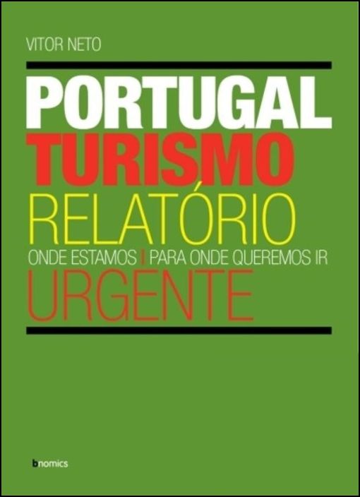 Turismo Portugal Relatório Urgente - Onde estamos. Para onde queremos ir.
