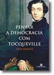 Pensar a Democracia Com Tocqueville
