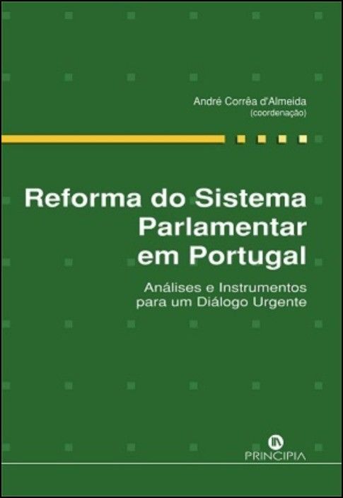 Reforma do Sistema Parlamentar em Portugal: análises e instrumentos para um diálogo urgente