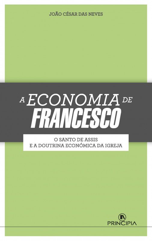 A Economia de Francesco - O Santo de Assis e a Doutrina Económica da Igreja