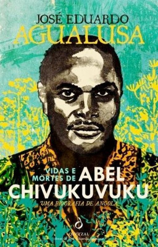 Vidas e Mortes de Abel Chivukuvuku - Uma Biografia de Angola