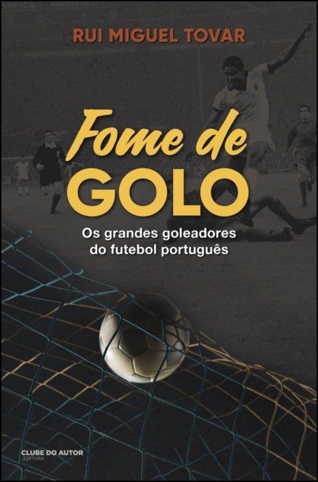 Fome de Golo: os grandes goleadores do futebol português