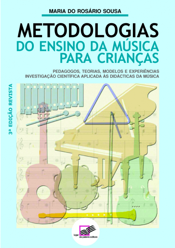 Metodologias do Ensino da Música para Crianças - Pedagogos, Teorias, Modelos e Experiências: Investigação Científica Aplicada à Didáctica da Música