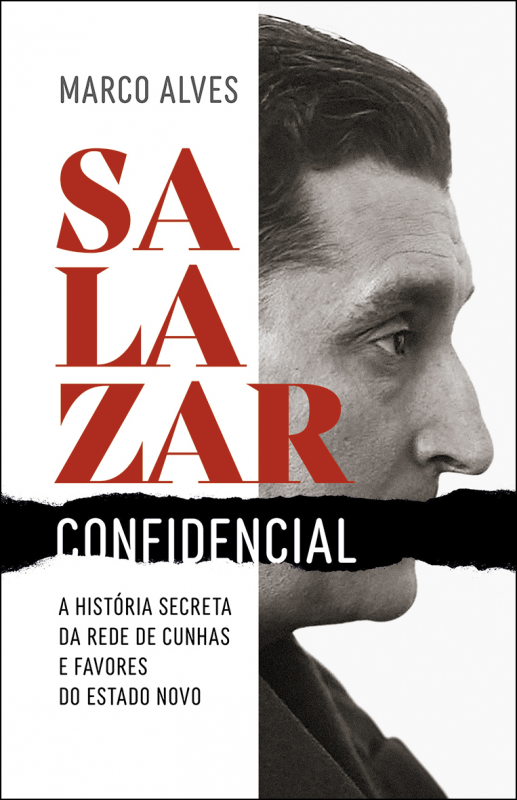 Salazar Confidencial - A História Secreta da rede de cunhas e favores do Estado Novo