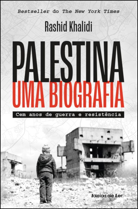 Palestina - Uma Biografia - Cem anos de guerra e resistência