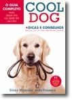 Cool Dog - O Guia Completo Para Quem Quer Ter Um Cão