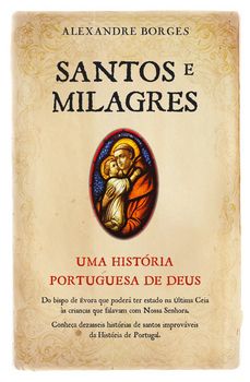 Santos e Milagres - Uma história portuguesa de Deus