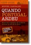 Quando Portugal Ardeu: histórias e segredos da violência política no pós-25 de Abril