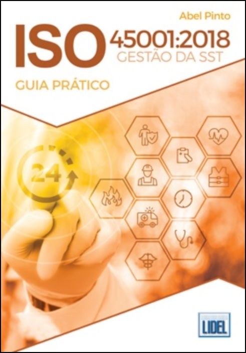 ISO 45001:2018 - Gestão da Segurança e Saúde no Trabalho - Guia Prático