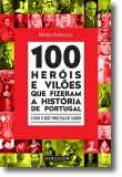 100 Heróis e Vilões que Fizeram a História de Portugal