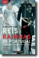 A Vida Louca dos Reis e Rainhas de Portugal - A Verdade Escondida Pela História