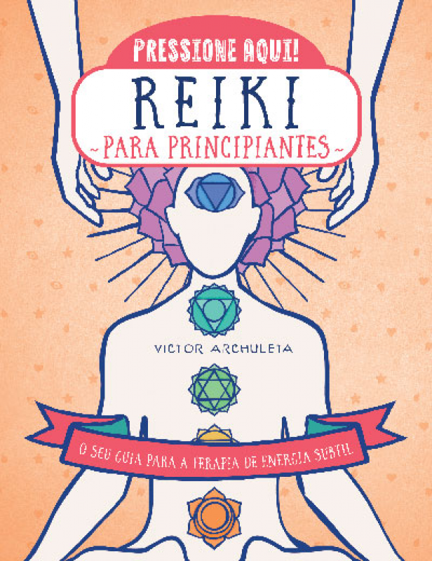 Reiki para Principiantes - O seu guia para a terapia de energia subtil