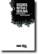 Discurso, Notícia e Ideologia - Estudos na Análise Crítica do Discurso